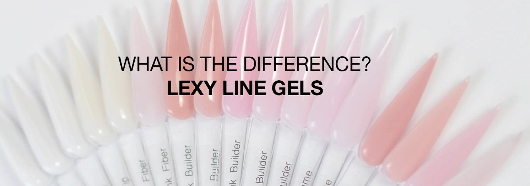 THE DIFFERENCE BETWEEN ALL OF THE LEXY LINE GELS | HEMA FREE HARD BUILDER GELS FROM LIGHT ELEGANCE